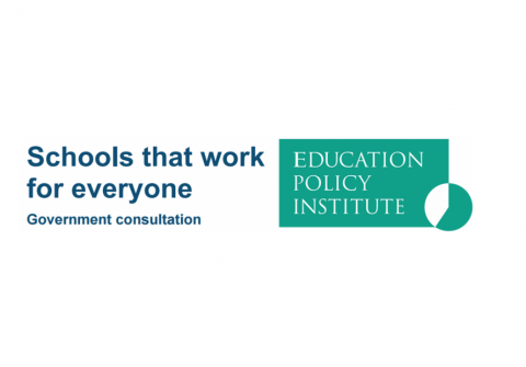 Education Policy Institute Response to ‘Schools that work for everyone’ consultation